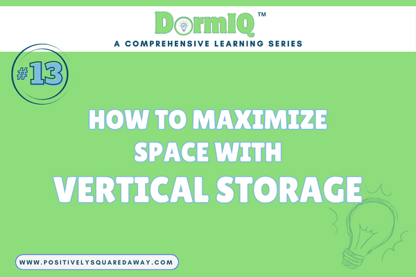 Dorm IQ #13 | How To Maximize Space With Vertical Storage