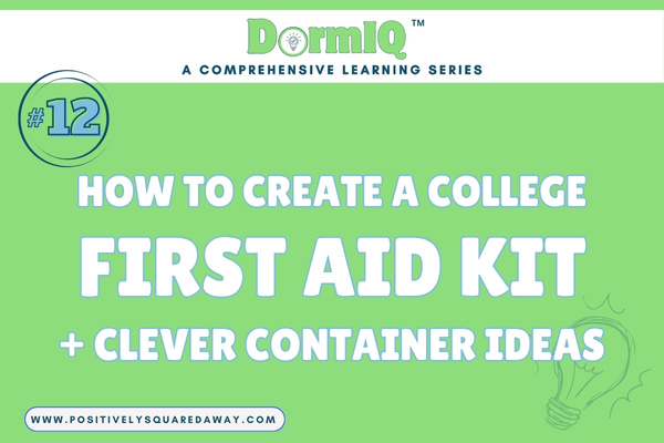 Dorm IQ #12 | How To Create A College First Aid Kit + Clever Container Ideas